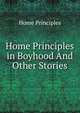 Home Principles in Boyhood And Other Stories., Home Principles 