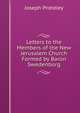 Letters to the Members of the New Jerusalem Church Formed by Baron Swedenborg, Priestley, Joseph 