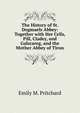 The History of St. Dogmaels Abbey: Together with Her Cells, Pill, Cladey, and Galscareg, and the Mother Abbey of Tiron, Emily M. Pritchard 