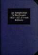 Les Symphonies De Beethoven, 1800-1827 (French Edition), 