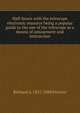 Half-hours with the telescope electronic resource being a popular guide to the use of the telescope as a means of amusement and instruction, Richard A. 1837-1888 Proctor 