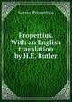Propertius. With an English translation by H.E. Butler, Sextus Propertius 