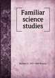 Familiar science studies, Richard A. 1837-1888 Proctor 