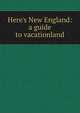 Here's New England: a guide to vacationland, 