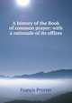A history of the Book of common prayer: with a rationale of its offices, Francis Procter 