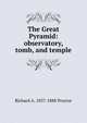 The Great Pyramid: observatory, tomb, and temple, Richard A. 1837-1888 Proctor 