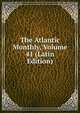 The Atlantic Monthly, Volume 41 (Latin Edition), 