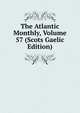 The Atlantic Monthly, Volume 57 (Scots Gaelic Edition), 