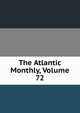 The Atlantic Monthly, Volume 72, 