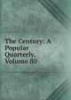 The Century: A Popular Quarterly, Volume 80, 