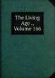 The Living Age ., Volume 166, 