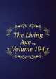 The Living Age ., Volume 194, 