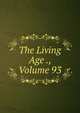 The Living Age ., Volume 93, 