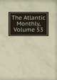 The Atlantic Monthly, Volume 53, 