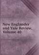 New Englander and Yale Review, Volume 40, 