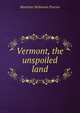 Vermont, the unspoiled land, Mortimer Robinson Proctor 