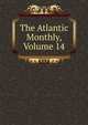 The Atlantic Monthly, Volume 14, 