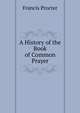 A History of the Book of Common Prayer., Francis Procter 