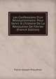 Les Confessions D'un R?volutionnaire: Pour Servir ? L'histoire De La R?volution De F?vrier (French Edition), Pierre-Joseph Proudhon 