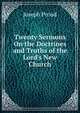 Twenty Sermons On the Doctrines and Truths of the Lord's New Church, Joseph Proud 