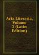Acta Literaria, Volume 2 (Latin Edition), 
