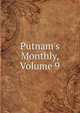 Putnam's Monthly, Volume 9, 
