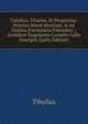 Catullus, Tibullus, Et Propertius: Pristino Nitori Restituti, & Ad Optima Exemplaria Emendati. ; Accedunt Fragmenta Cornelio Gallo Inscripta (Latin Edition), Tibullus 