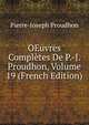 OEuvres Completes De P.-J. Proudhon, Volume 19 (French Edition), Pierre-Joseph Proudhon 