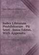 Index Librorum Prohibitorum . Pii Sexti . Jussu Editus. With Appendix, Index Librorum Prohibitorum 