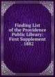 Finding List of the Providence Public Library: First Supplement . 1882, 