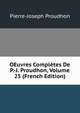 OEuvres Completes De P.-J. Proudhon, Volume 25 (French Edition), Pierre-Joseph Proudhon 