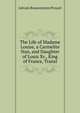 The Life of Madame Louise, a Carmelite Nun, and Daughter of Louis Xv., King of France, Transl, Lievain Bonaventure Proyart 