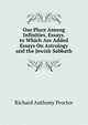 Our Place Among Infinities, Essays. to Which Are Added Essays On Astrology and the Jewish Sabbath, Richard Anthony Proctor 