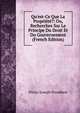Qu'est-Ce Que La Propri?t??: Ou, Recherches Sur Le Principe Du Droit Et Du Gouvernement (French Edition), Pierre-Joseph Proudhon 