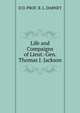 Life and Compaigns of Lieut.-Gen. Thomas J. Jackson, D D. PROF. R. L. DABNEY 