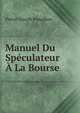 Manuel Du Speculateur A La Bourse, Pierre-Joseph Proudhon 