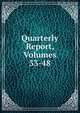 Quarterly Report, Volumes 33-48, 