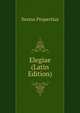 Elegiae (Latin Edition), Sextus Propertius 