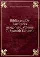 Biblioteca De Escritores Aragonese, Volume 7 (Spanish Edition), Zaragoza Diputacion Provincial 