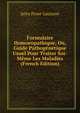 Formulaire Homoeopathique, Ou, Guide Pathogenetique Usuel Pour Traiter Soi-Meme Les Maladies (French Edition), Jules Prost-Lacuzon 