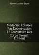 M?decine ?clair?e Par L'observation Et L'ouverture Des Corps (French Edition), Pierre Antoine Prost 