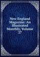 New England Magazine: An Illustrated Monthly, Volume 27, 