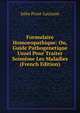 Formulaire Homoeopathique: Ou, Guide Pathogenetique Usuel Pour Traiter Soimeme Les Maladies (French Edition), Jules Prost-Lacuzon 