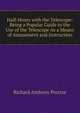 Half-Hours with the Telescope: Being a Popular Guide to the Use of the Telescope As a Means of Amusement and Instruction, Richard Anthony Proctor 