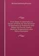 First Steps in Geometry: A Series of Hints for the Solution of Geometrical Problems with Notes On Euclid, Useful Working Propositions and Many Examples, Richard Anthony Proctor 