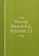 House Beautiful, Volume 11, 
