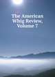 The American Whig Review, Volume 7, 