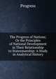 The Progress of Nations; Or the Principles of National Development in Their Relationship to Statesmanship: A Study in Analytical History, Progress 