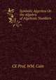 Symbolic Algerbra Or the Algebra of Algebraic Numbers, CE Prof. WM. Cain 