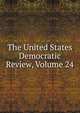 The United States Democratic Review, Volume 24, 